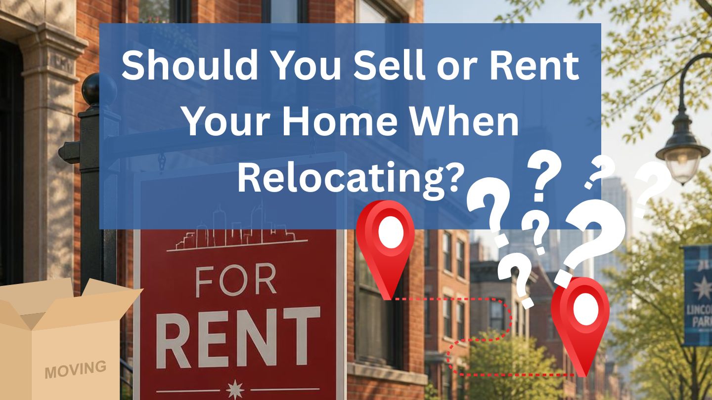 Should You Sell or Rent Your Home When Relocating?